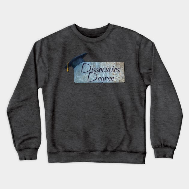 Dissociates Degree Crewneck Sweatshirt by yaywow